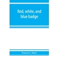 thumbnail image 1 of Red, white, and blue badge, Pennsylvania veteran volunteers. A history of the 93rd regiment, known as the &amp;quot;Lebanon infan, (Paperback), 1 of 1