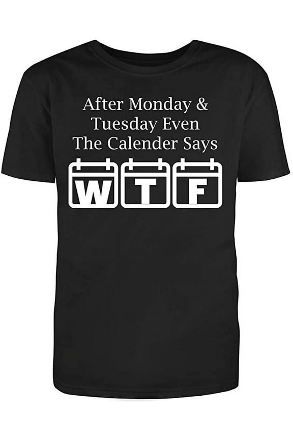 RedBarn After Monday & Tuesday Even The Calender Says WTF Men's Funny T Shirt Black 3X-Large