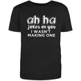 thumbnail image 1 of RedBarn Ah Ha Jokes On You I Wasnt Making One Funny Saying Great Gift Sarcastic Humor Mens Graphic T Shirts, 1 of 3