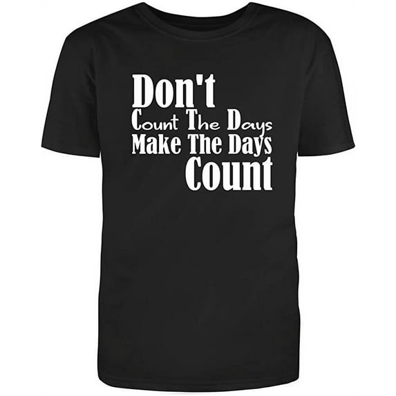 RedBarn Dont Count The Days Make The Days Count Funny Saying Adult Humor Sarcastic Mens Graphic T Shirts