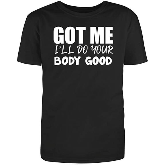 RedBarn Got Me, Ill Do Your Body Good Men's Cotton Sarcastic Funny T Shirt (Small)