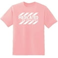thumbnail image 1 of RedBarn Heavily Medicated For Your Safety Health Is Wealth Doctors Gift Sarcastic Graphic T Shirt, 1 of 2
