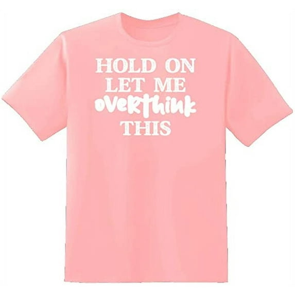 RedBarn Hold On Let Me Overthink This Novelty Sarcastic Funny Mens Graphic T Shirts