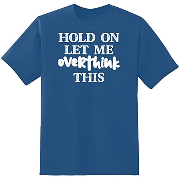 RedBarn Hold On Let Me Overthink This Novelty Sarcastic Funny Mens Graphic T Shirts