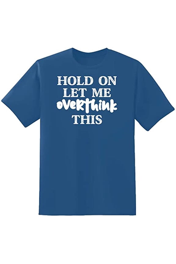 Hold On Let Me Overthink This Novelty Sarcastic Funny Mens Graphic T Shirts