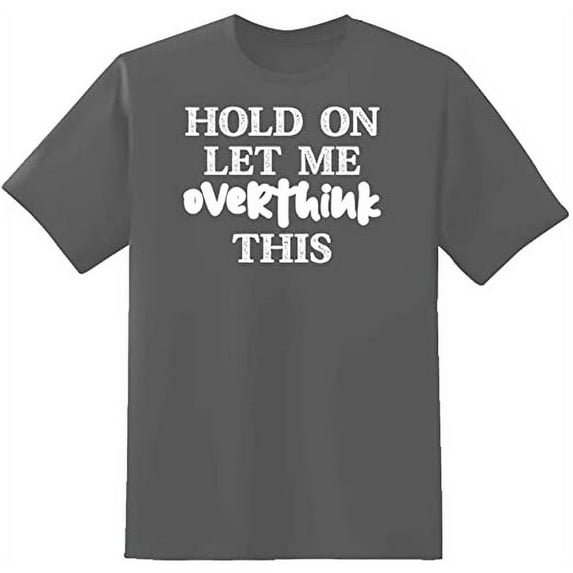 RedBarn Hold On Let Me Overthink This Novelty Sarcastic Funny Mens Graphic T Shirts