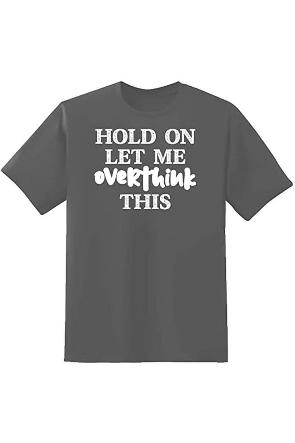 Hold On Let Me Overthink This Novelty Sarcastic Funny Mens Graphic T Shirts
