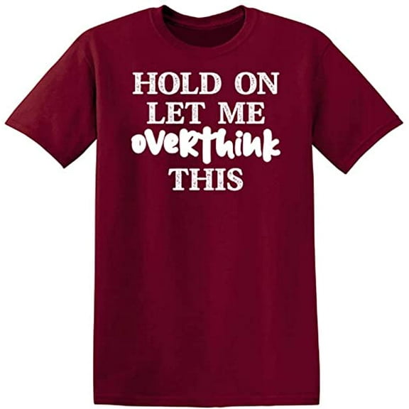 RedBarn Hold On Let Me Overthink This Novelty Sarcastic Funny Mens Graphic T Shirts