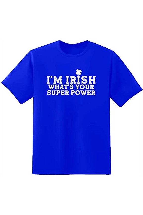 RedBarn I M Irish Whats your Super Power Novelty Sarcastic Funny Mens Graphic T Shirts