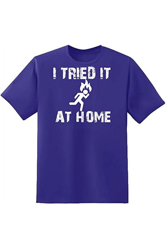 I Tried It At Home Essential Funny Lover Sarcastic Mens Graphic T Shirts
