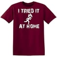 thumbnail image 1 of RedBarn I Tried It At Home Essential Funny Lover Sarcastic Mens Graphic T Shirts, 1 of 2