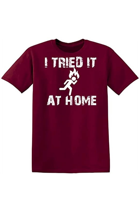 I Tried It At Home Essential Funny Lover Sarcastic Mens Graphic T Shirts