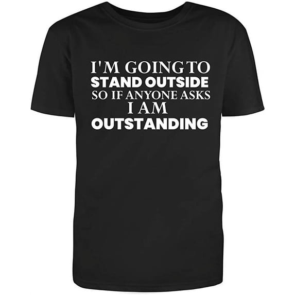 RedBarn "I'm Going To Stand Outside So If Anyone Asks I Am Outstanding" Sarcastic Novelty Funny Unisex Black T Shirt (XL)