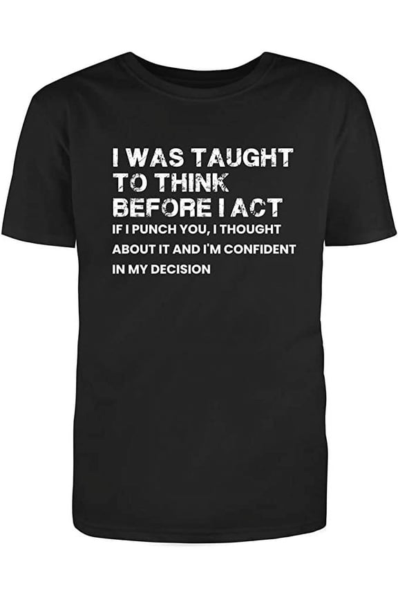 I was Taught to Think Before I Act Inspirational And Motivational Tees Mens Graphic T Shirts