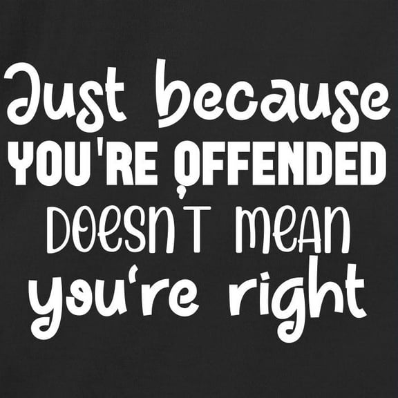 RedBarn Just Because Youre Offended Doest Mean Youre Right Novelty Sarcastic Funny Mens Graphic T Shirts