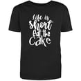 thumbnail image 1 of RedBarn Life is Short Eat The Cake Party Lover Family Gift Adult Humor Sarcastic Mens Graphic T Shirts, 1 of 1