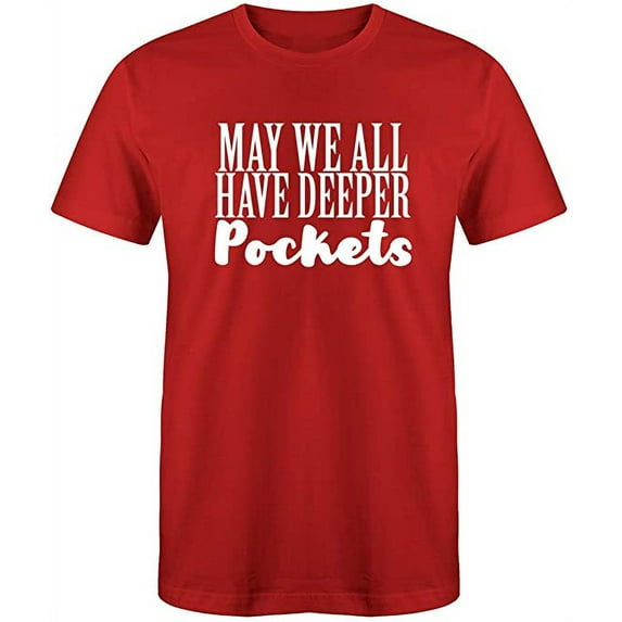 RedBarn May We All Have Deeper Pockets Novelty Sarcastic Funny Mens Graphic T Shirts