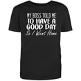 thumbnail image 1 of RedBarn "My Boss Told Me to Have A Good Day So I Went Home Men's Cotton T Shirt Black Small, 1 of 1