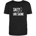 thumbnail image 1 of RedBarn Salty like Saline Medical Nurse Therapist Great Saying Gift Sarcastic Mens Graphic T Shirts, 1 of 1