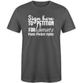 thumbnail image 1 of RedBarn Sign Here to Petition for Womens Novelty Sarcastic Funny Mens Graphic T Shirts, 1 of 2