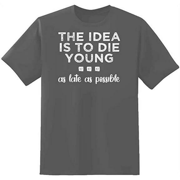 RedBarn The Idea Is To Die Young As Late As Possible To Enjoy Life Funny Saying Mens Graphic T Shirts