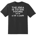 thumbnail image 1 of RedBarn The Idea Is To Die Young As Late As Possible To Enjoy Life Funny Saying Mens Graphic T Shirts, 1 of 2