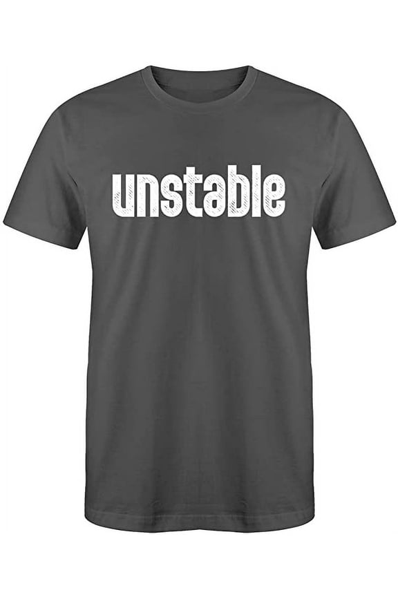 Unstable Novelty Humor Funny Sarcastic Classic Tees Mens Graphic T Shirts