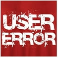 thumbnail image 1 of RedBarn User Error Funny Saying Great Gift Novelty Sarcastic Mens Graphic T Shirts, 1 of 2