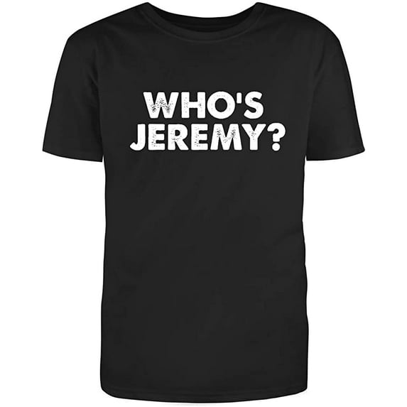 RedBarn Who Is Jeremy Great Gift Funny Saying Lover Sarcastic Humor Mens Graphic T Shirts