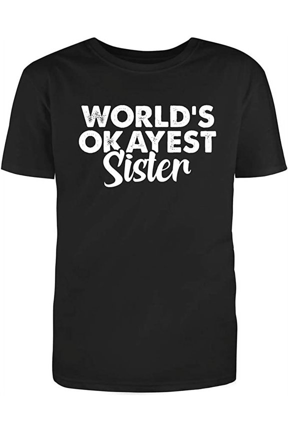 Worlds Okayest Sister Sweat Big Brother Presents Funny Sibling Gift To Sister Humor Sarcastic Mens Graphic T Shirts