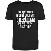 RedBarn You Dont Need To Repeat Your Self I Ignored You Just Fine The First Time Funny Saying Adult Humor Sarcastic Mens Graphic T Shirts