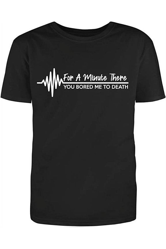 RedBarn for A Minute There You Bored Me to Death Men's White Text Fill Funny T-Shirt (S)Small