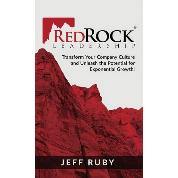 RedRock Leadership: Transform Your Company Culture and Unleash the Potential for Exponential Growth!, (Hardcover)