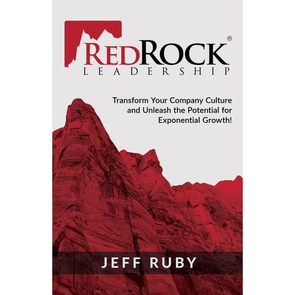 RedRock Leadership: Transform Your Company Culture and Unleash the Potential for Exponential Growth! (Paperback)