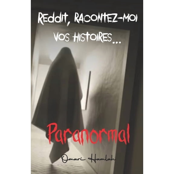 Reddit, Racontez-Moi Vos Histoires... Reddit, racontez-moi vos histoires...: Paranormal, Book 1, (Paperback)
