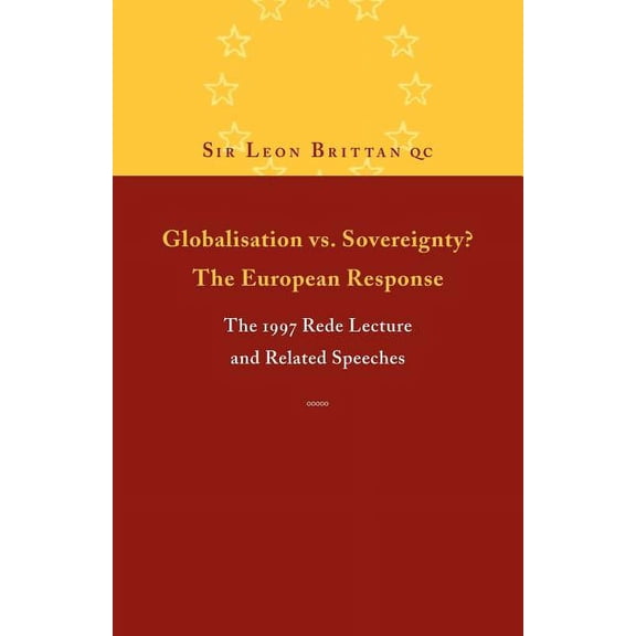 Rede Lecture Globalisation vs. Sovereignty? the European Response: The 1997 Rede Lecture and Related Speeches and Articles, Book 1997, (Paperback)