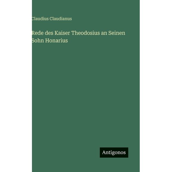 Rede des Kaiser Theodosius an Seinen Sohn Honarius, (Hardcover)