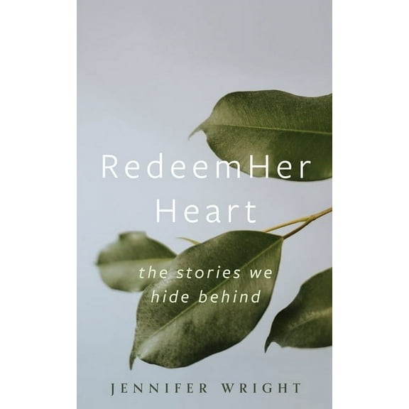 RedeemHer Heart: The stories we hide behind, (Paperback)