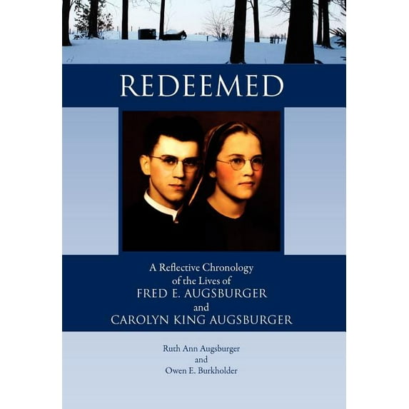 Redeemed : A Reflective Chronology of the Lives of Fred E. Augsburger and Carolyn King Augsburger