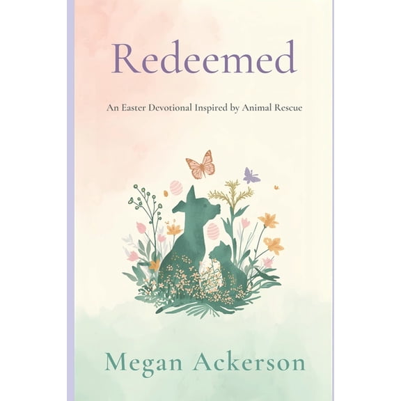 Redeemed: An Easter Devotional Inspired by Animal Rescue, (Paperback)