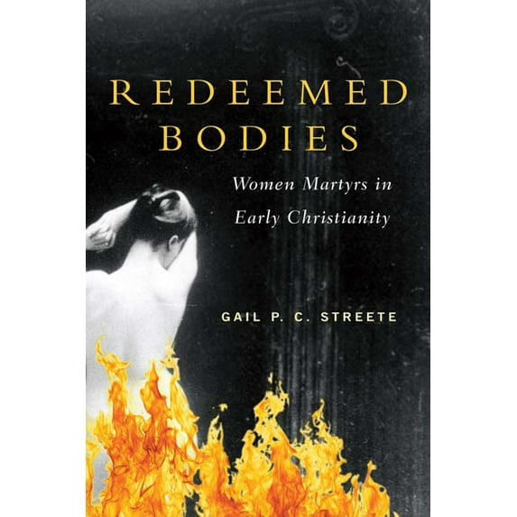 Redeemed Bodies: Women Martyrs in Early Christianity (Paperback)