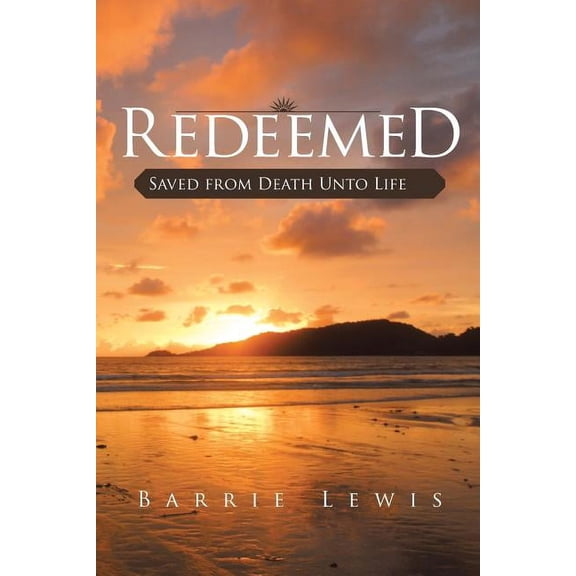Redeemed: Saved from Death Unto Life (Paperback)