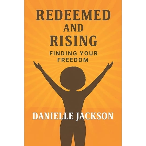 Redeemed and Rising: Finding Your Freedo Redeemed and Rising: Finding Your Freedom, Book 1, (Paperback)