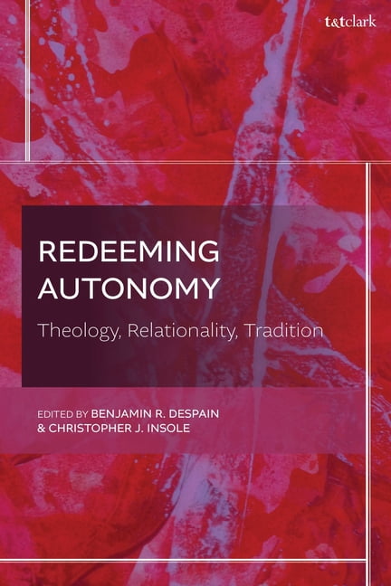 Redeeming Autonomy: Theology, Relationality, Tradition, (Hardcover)