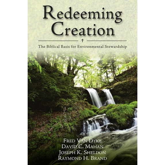 Redeeming Creation: The Biblical Basis for Environmental Stewardship, (Paperback)