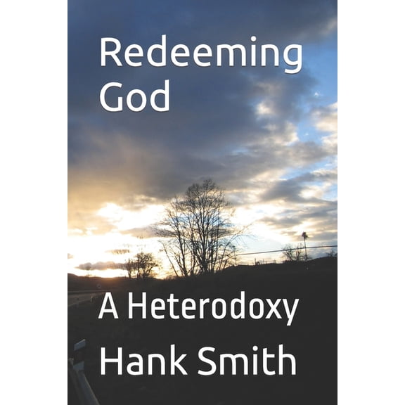 Redeeming God: A Heterodoxy, (Paperback)