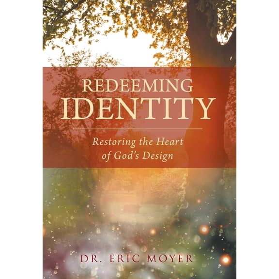 Redeeming Identity: Restoring the Heart of God's Design, (Hardcover)