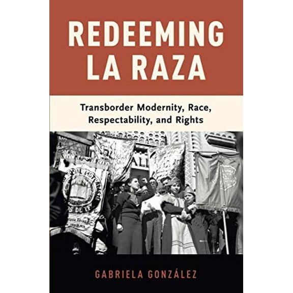Pre-Owned Redeeming La Raza: Transborder Modernity, Race, Respectability, and Rights, (Paperback)