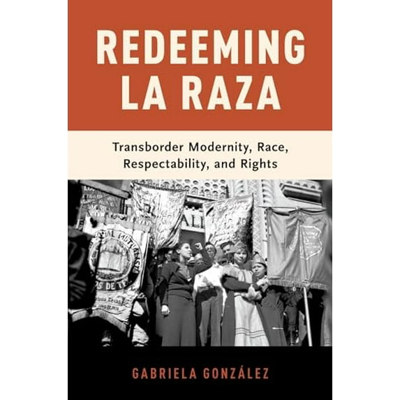 Pre-Owned Redeeming La Raza: Transborder Modernity, Race, Respectability, and Rights, 9780190909628, 0190909625, Paperback,