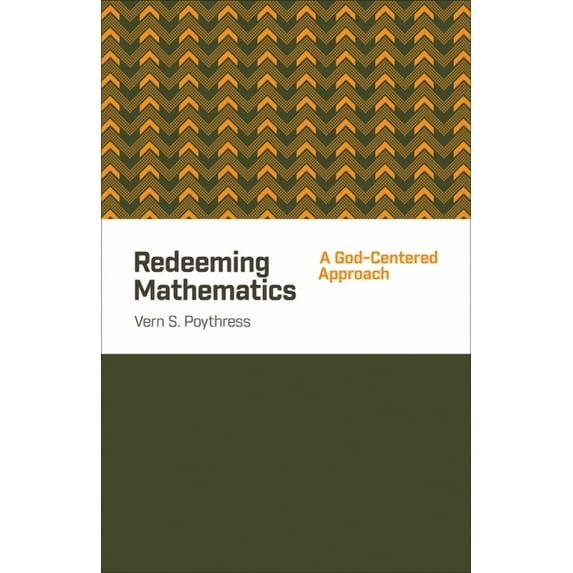 Redeeming Mathematics: A God-Centered Approach (Paperback)